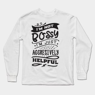 not bossy aggressively helpful girl boss Long Sleeve T-Shirt